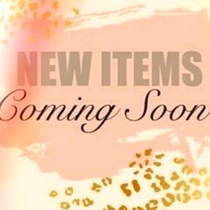 New Items Coming Soon!!!